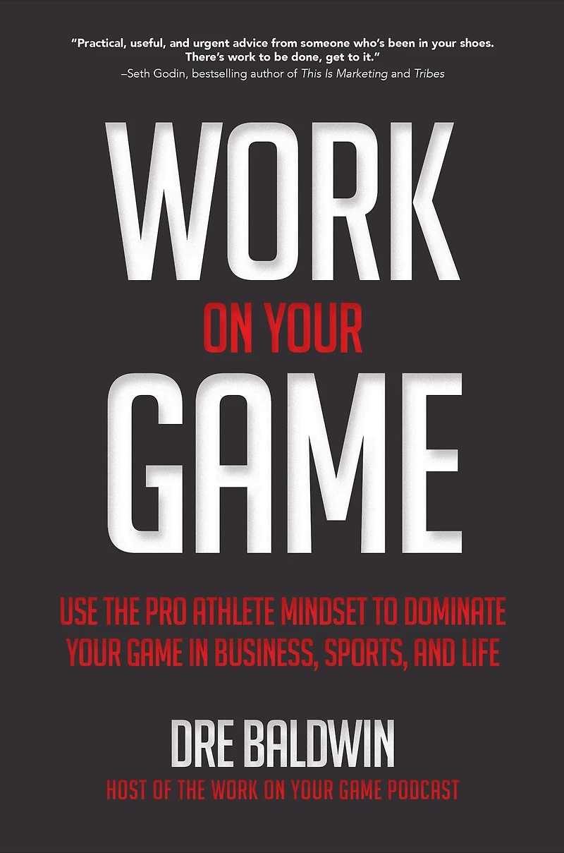 Work On Your Game: Use the Pro Athlete Mindset to Dominate Game Business, Sports, and Life