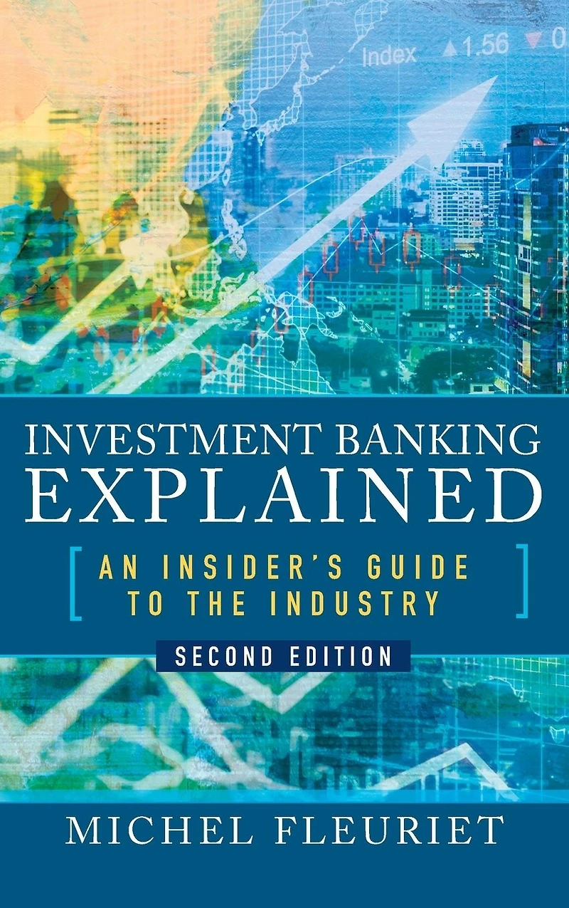 Investment Banking Explained, Second Edition: An Insider's Guide to the Industry: Industry