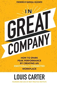 Great Company: How to Spark Peak Performance By Creating an Emotionally Connected Workplace
