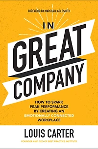 Great Company: How to Spark Peak Performance By Creating an Emotionally Connected Workplace