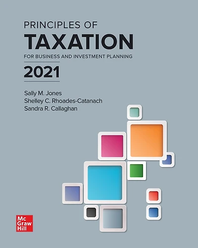 Principles of Taxation for Business and Investment Planning 2021 Edition