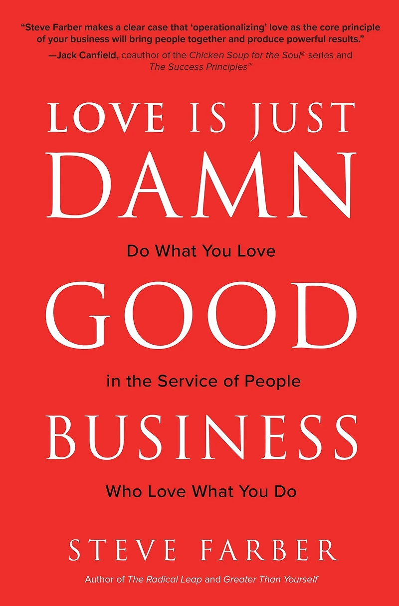 Love is Just Damn Good Business: Do What You the Service of People Who