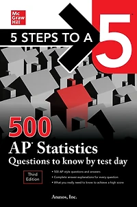 5 Steps to a 5: 500 AP Statistics Questions Know by Test Day, Third Edition