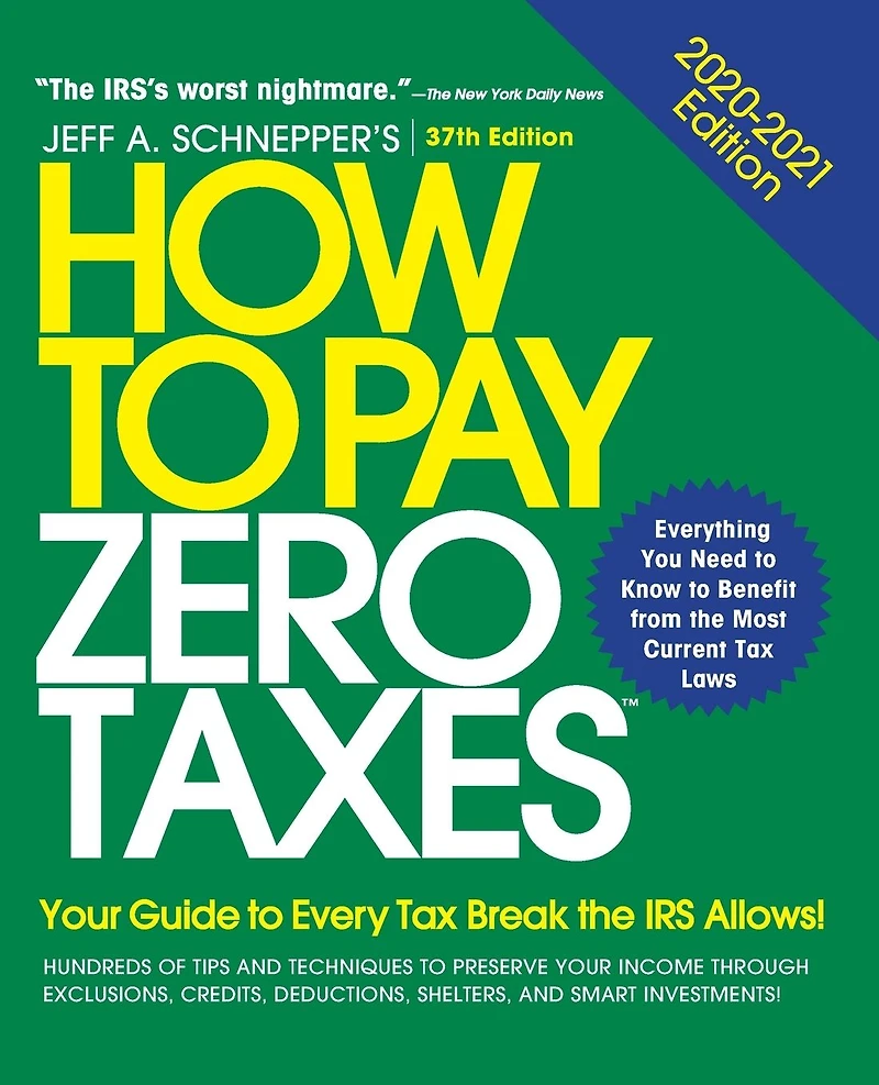 How to Pay Zero Taxes, 2020-2021: Your Guide Every Tax Break the IRS Allows