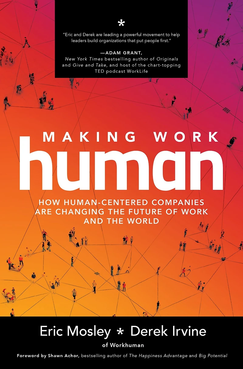 Making Work Human: How Human-Centered Companies are Changing the Future of and World