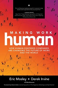 Making Work Human: How Human-Centered Companies are Changing the Future of and World