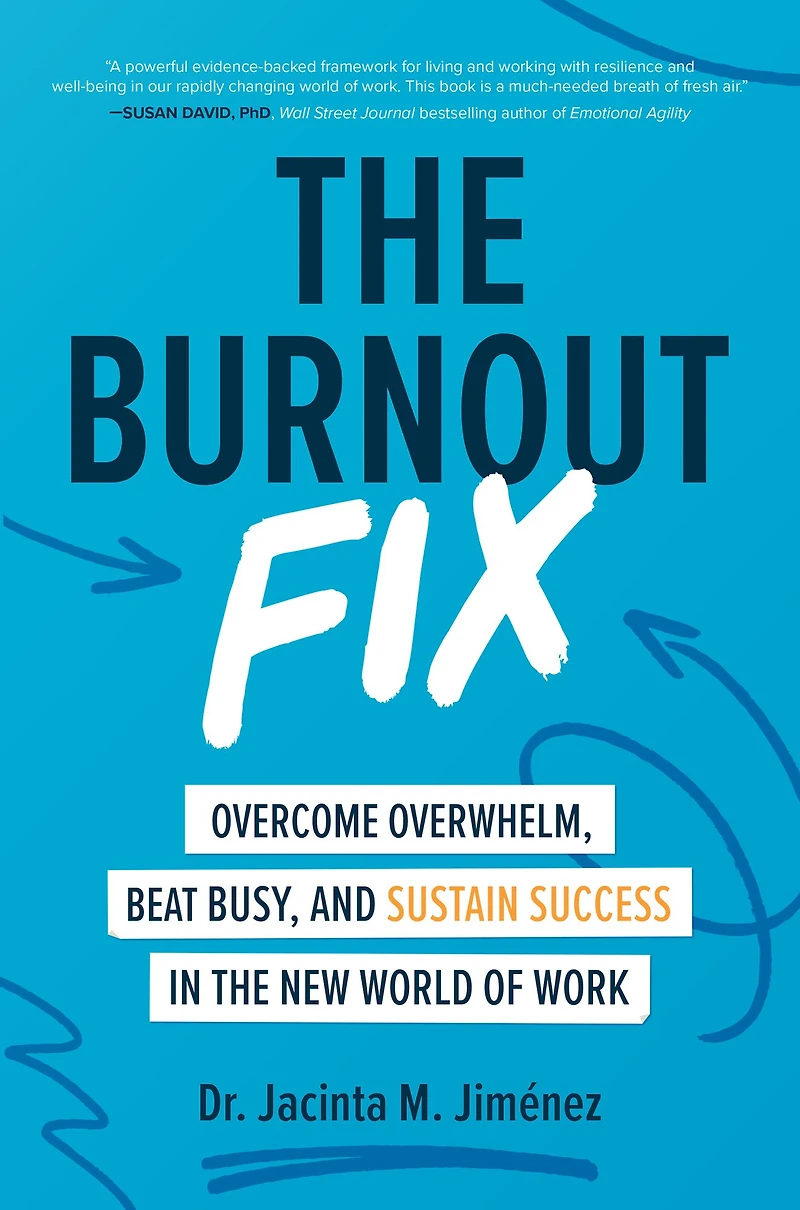 the Burnout Fix: Overcome Overwhelm, Beat Busy, and Sustain Success New World of Work
