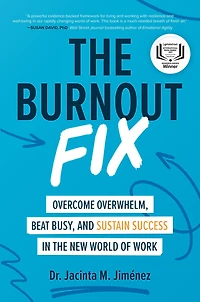 the Burnout Fix: Overcome Overwhelm, Beat Busy, and Sustain Success New World of Work