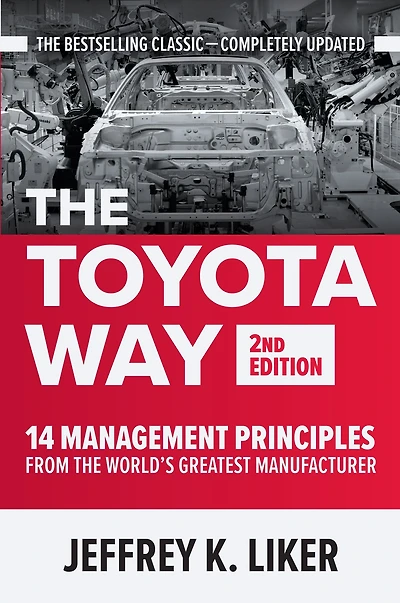 the Toyota Way, Second Edition: 14 Management Principles from World's Greatest Manufacturer