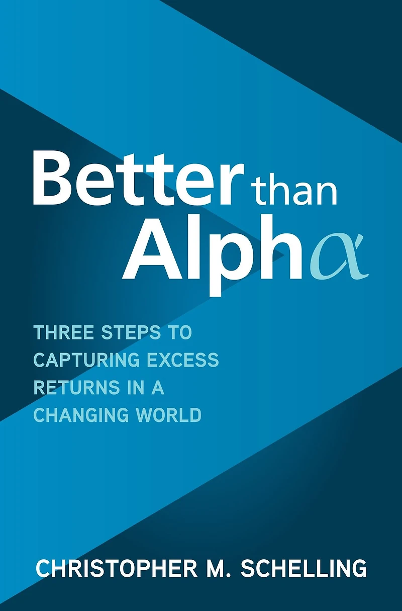 Better than Alpha: Three Steps to Capturing Excess Returns a Changing World