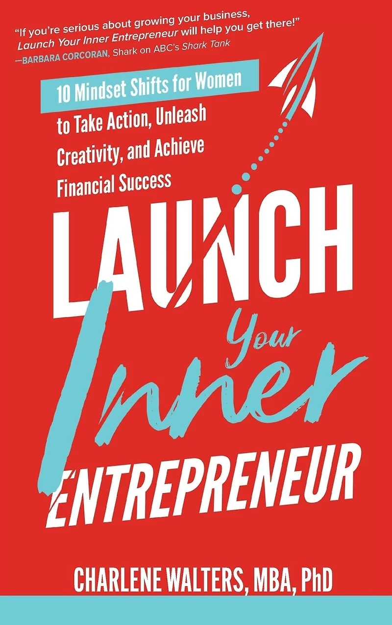 Launch Your Inner Entrepreneur: 10 Mindset Shifts for Women to Take Action, Unleash Creativity, and Achieve Financial Success