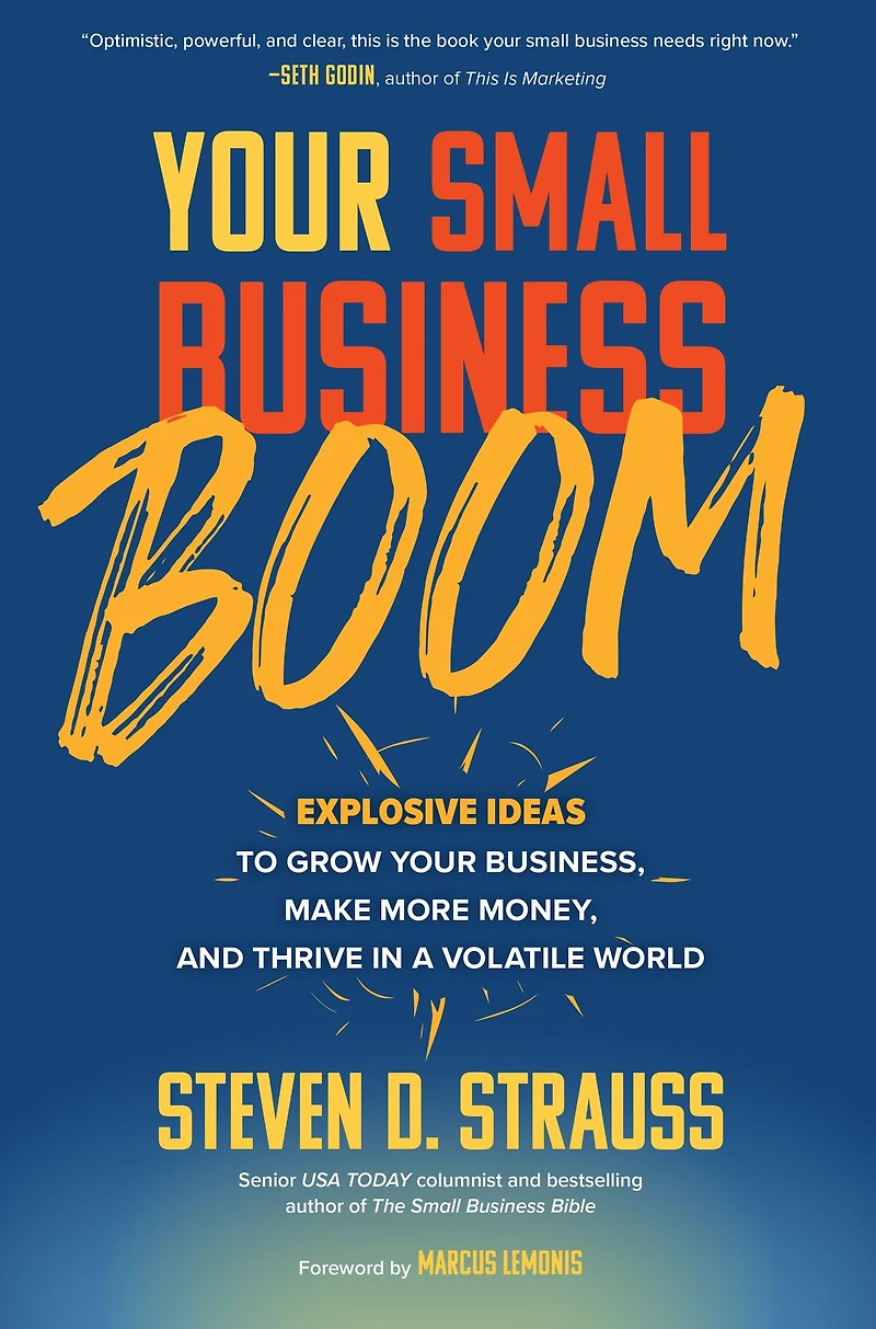 Your Small Business Boom: Explosive Ideas to Grow Business, Make More Money, and Thrive a Volatile World