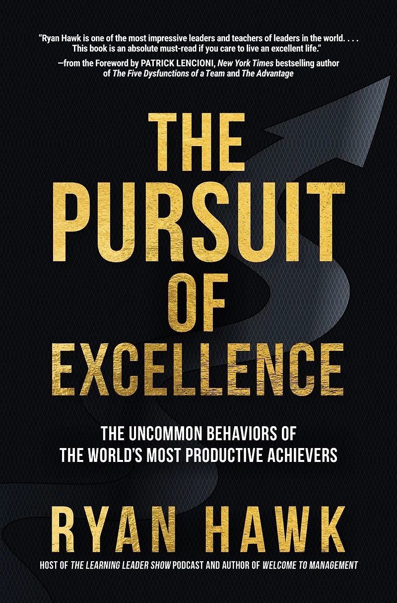the Pursuit of Excellence: Uncommon Behaviors World's Most Productive Achievers