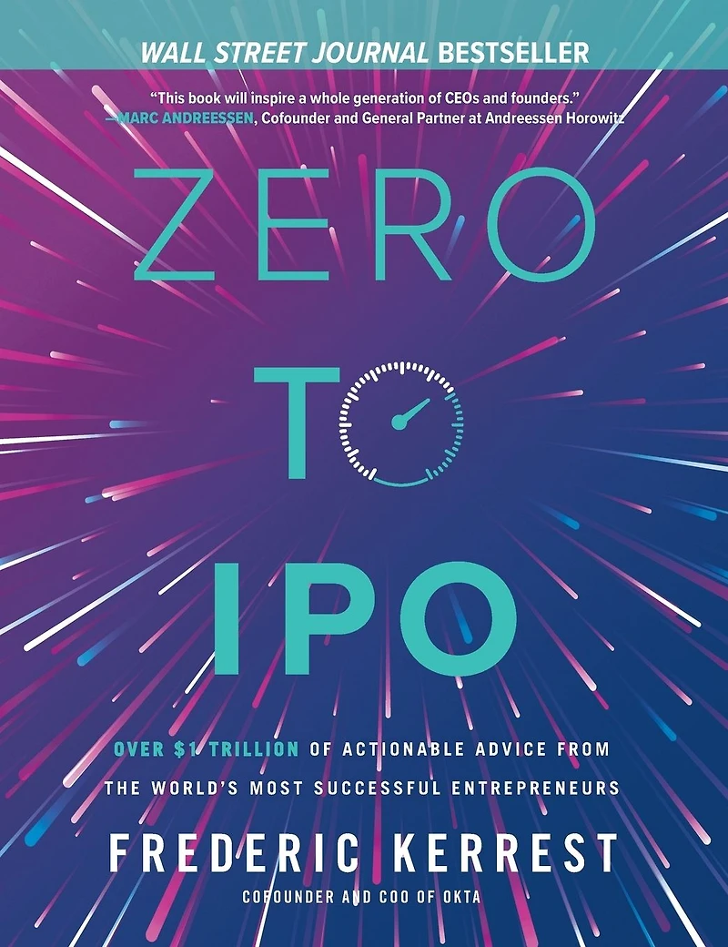 Zero to IPO: Over $1 Trillion of Actionable Advice from the World's Most Successful Entrepreneurs