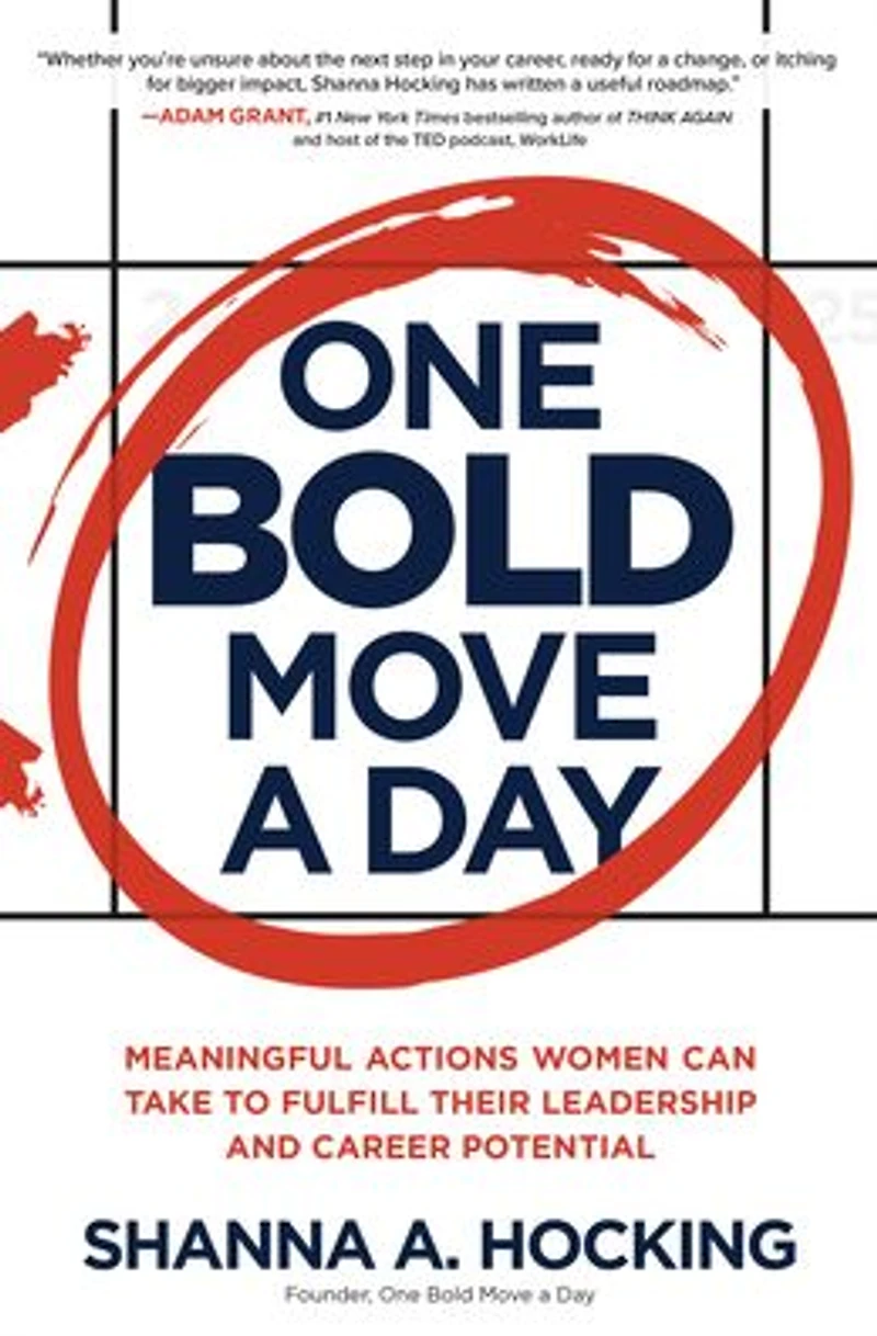 One Bold Move a Day: Meaningful Actions Women Can Take to Fulfill Their Leadership and Career Potential