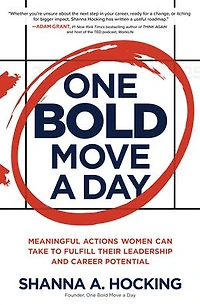 One Bold Move a Day: Meaningful Actions Women Can Take to Fulfill Their Leadership and Career Potential