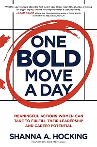 One Bold Move a Day: Meaningful Actions Women Can Take to Fulfill Their Leadership and Career Potential