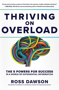 Thriving on Overload: The 5 Powers for Success A World Of Exponential Information