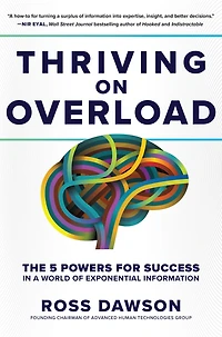 Thriving on Overload: The 5 Powers for Success A World Of Exponential Information