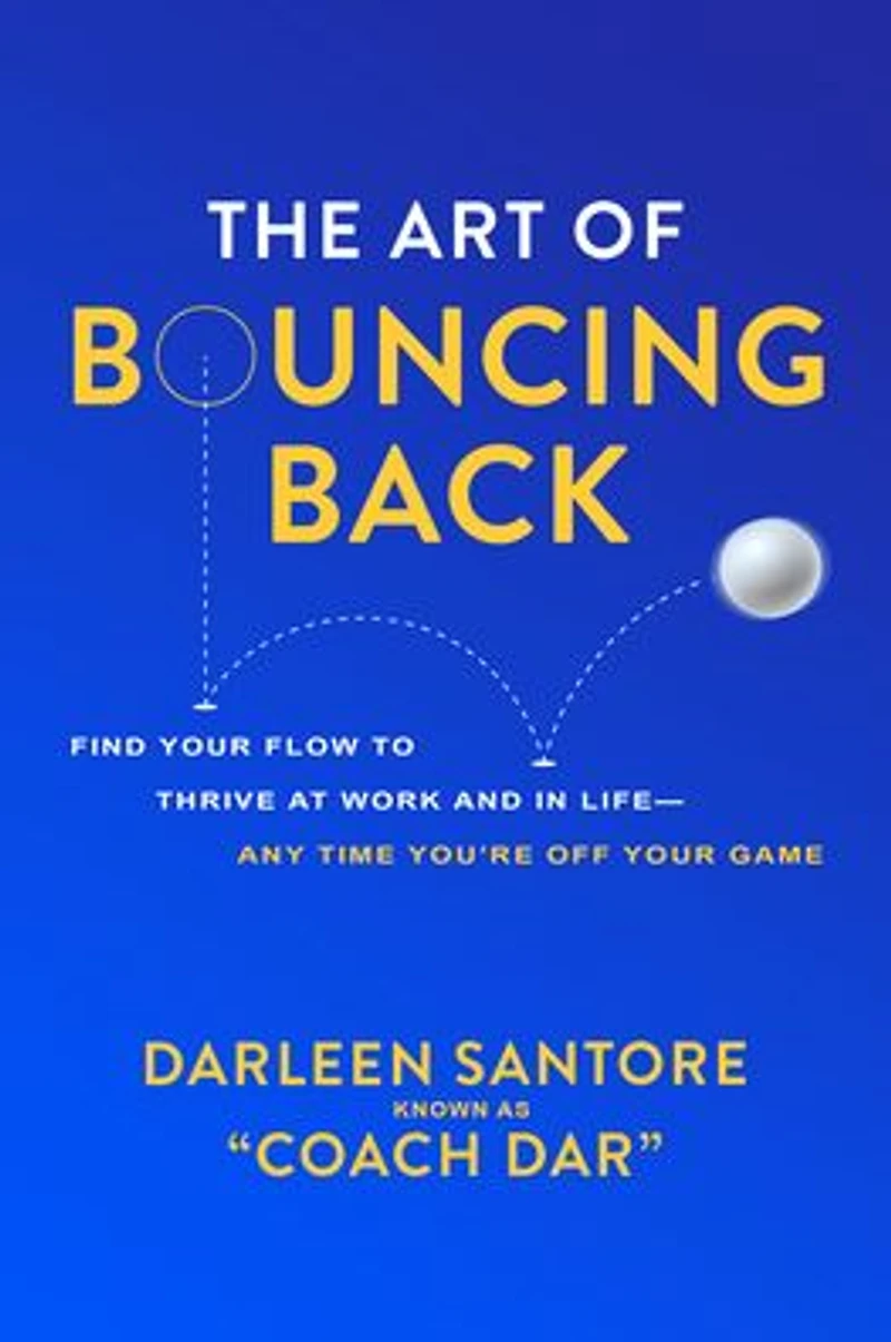 The Art of Bouncing Back: Find Your Flow to Thrive at Work and Life Any Time You're Off Game