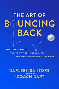 The Art of Bouncing Back: Find Your Flow to Thrive at Work and Life Any Time You're Off Game