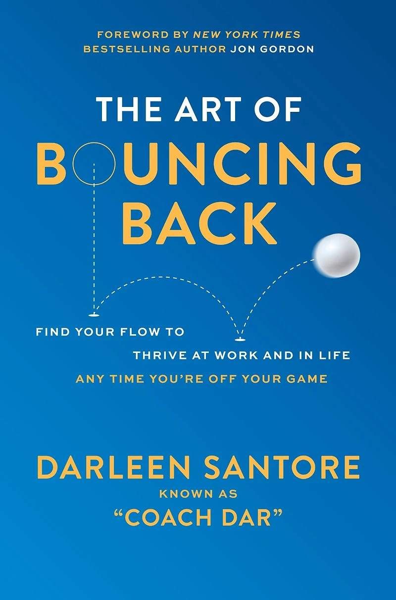 The Art of Bouncing Back: Find Your Flow to Thrive at Work and Life Any Time You're Off Game
