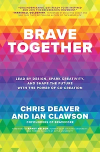 Brave Together: Lead by Design, Spark Creativity, and Shape the Future with Power of Co-Creation