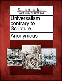 Universalism Contrary to Scripture.