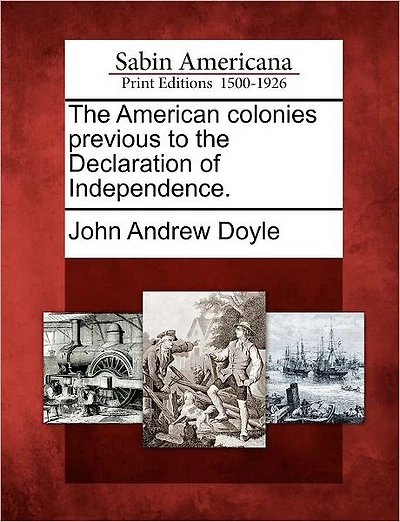 The American Colonies Previous to the Declaration of Independence.