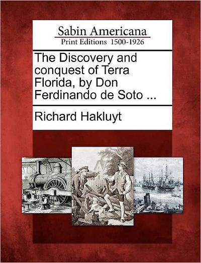 The Discovery and Conquest of Terra Florida, by Don Ferdinando de Soto ...