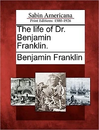 The Life of Dr. Benjamin Franklin.