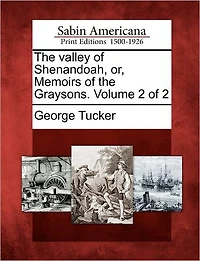 The Valley of Shenandoah, Or, Memoirs of the Graysons. Volume 2 of 2
