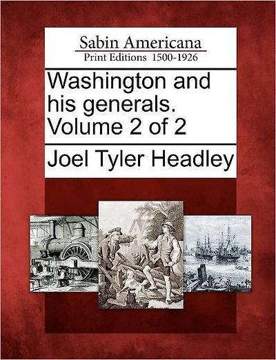 Washington and His Generals. Volume 2 of 2