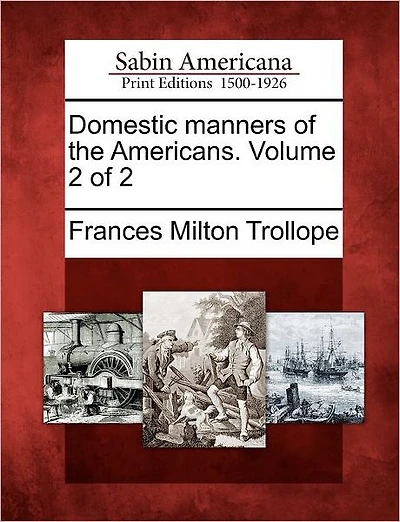 Domestic Manners of the Americans. Volume 2 of 2