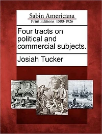 Four Tracts on Political and Commercial Subjects.
