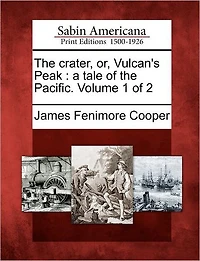 The Crater, Or, Vulcan's Peak: A Tale of the Pacific. Volume 1 of 2