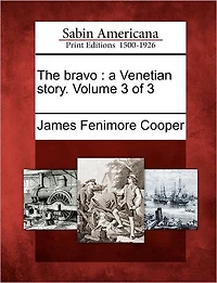 The Bravo: A Venetian Story. Volume 3 of 3