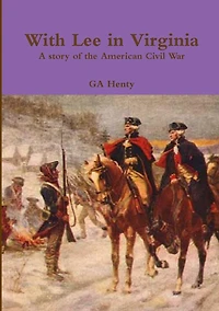 With Lee Virginia: A Story of the American Civil War