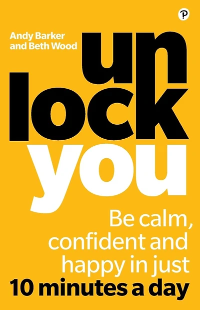 Unlock You: Be calm, confident and happy in just 10 minutes a day