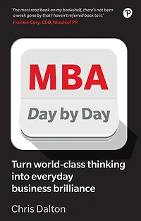 MBA Day by Day: How to turn world-class business thinking into everyday business brilliance