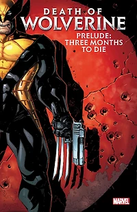 DEATH OF WOLVERINE PRELUDE: THREE MONTHS TO DIE