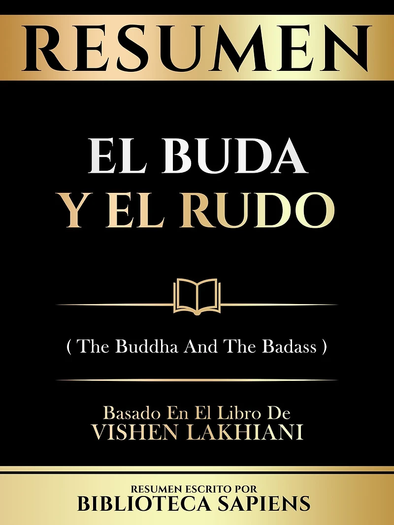 Resumen - El Buda Y El Rudo (The Buddha And The Badass) - Basado En El Libro De Vishen Lakhiani
