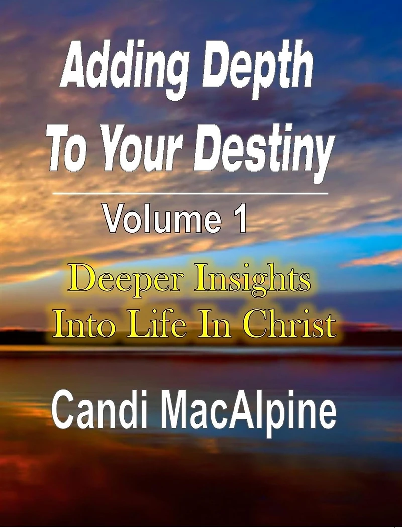 Adding Depth To Your Destiny: Deeper Insights Into Life Christ