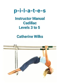 p-i-l-a-t-e-s Instructor Manual Cadillac Levels 3 to 5