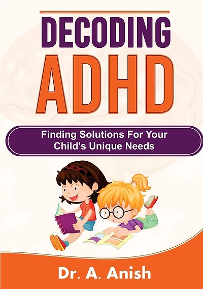 Decoding ADHD: Finding Solutions for Your Child's Unique Needs