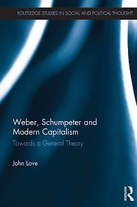 Weber, Schumpeter and Modern Capitalism: Towards a General Theory