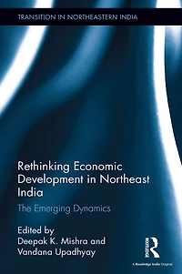 Rethinking Economic Development Northeast India: The Emerging Dynamics