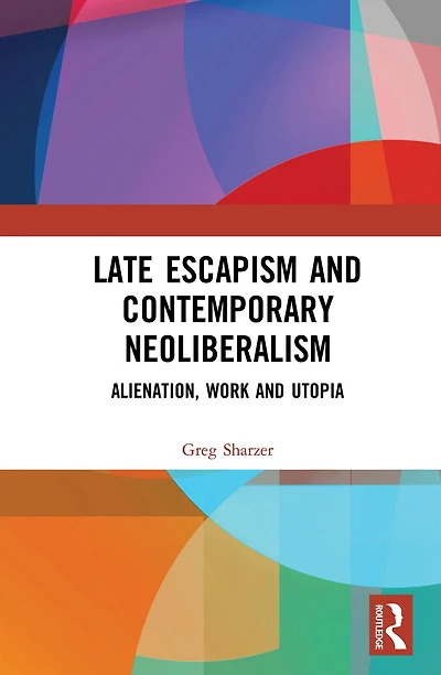 Late Escapism and Contemporary Neoliberalism: Alienation, Work Utopia