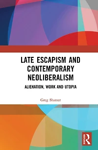 Late Escapism and Contemporary Neoliberalism: Alienation, Work Utopia