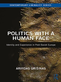 Politics with a Human Face: Identity and Experience Post-Soviet Europe